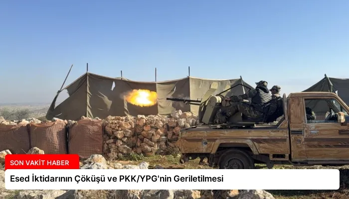 Esed İktidarının Çöküşü ve PKK/YPG’nin Geriletilmesi