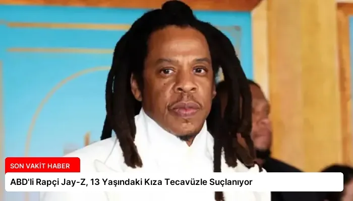 ABD’li Rapçi Jay-Z, 13 Yaşındaki Kıza Tecavüzle Suçlanıyor