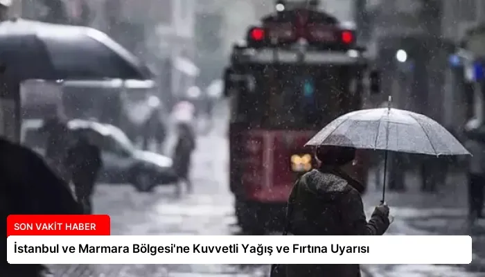 İstanbul ve Marmara Bölgesi’ne Kuvvetli Yağış ve Fırtına Uyarısı