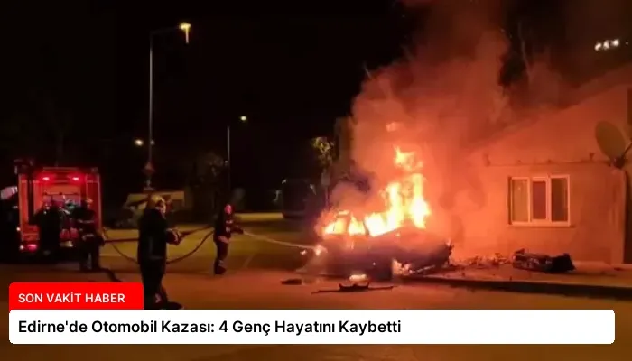 Edirne’de Otomobil Kazası: 4 Genç Hayatını Kaybetti