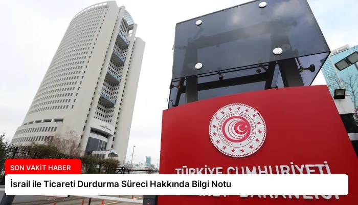 İsrail ile Ticareti Durdurma Süreci Hakkında Bilgi Notu