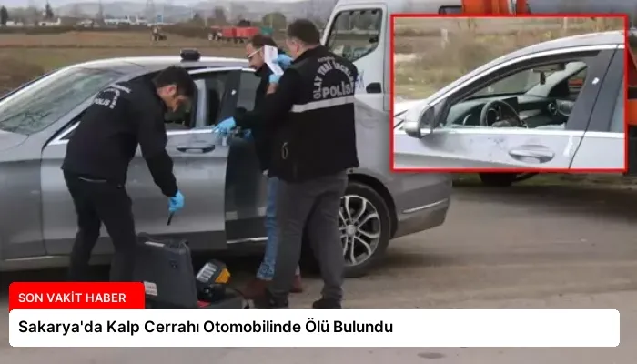 Sakarya’da Kalp Cerrahı Otomobilinde Ölü Bulundu