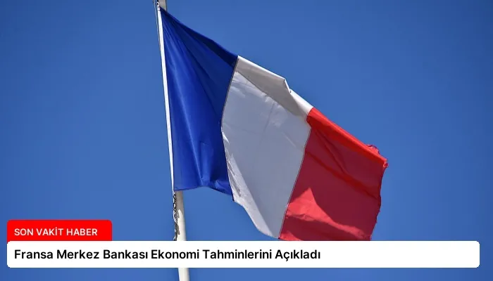 Fransa Merkez Bankası Ekonomi Tahminlerini Açıkladı