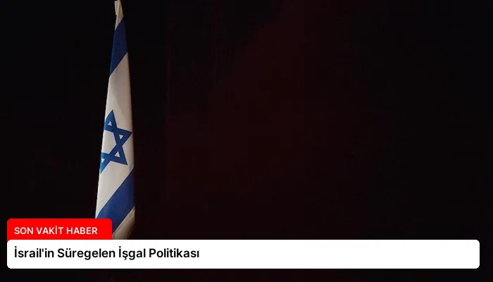 İsrail’in Süregelen İşgal Politikası