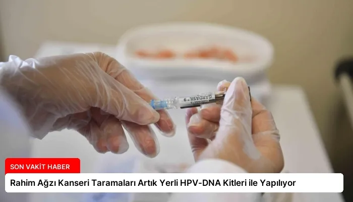 Rahim Ağzı Kanseri Taramaları Artık Yerli HPV-DNA Kitleri ile Yapılıyor