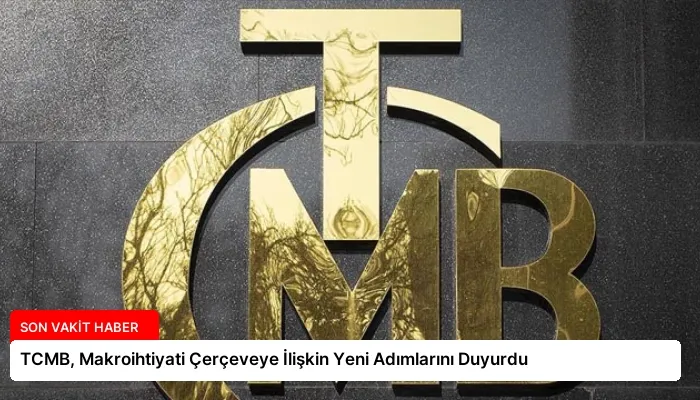 TCMB, Makroihtiyati Çerçeveye İlişkin Yeni Adımlarını Duyurdu
