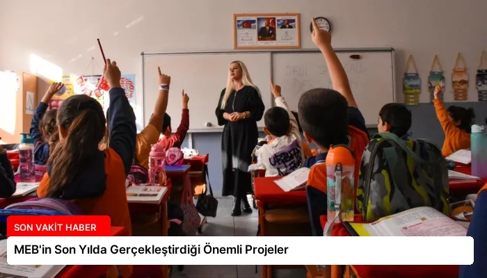 MEB’in Son Yılda Gerçekleştirdiği Önemli Projeler