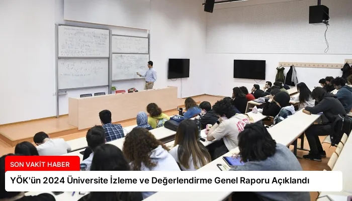 YÖK’ün 2024 Üniversite İzleme ve Değerlendirme Genel Raporu Açıklandı