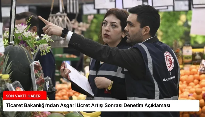 Ticaret Bakanlığı’ndan Asgari Ücret Artışı Sonrası Denetim Açıklaması