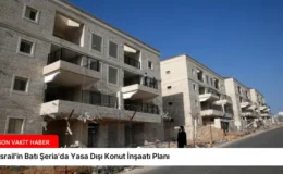 İsrail’in Batı Şeria’da Yasa Dışı Konut İnşaatı Planı