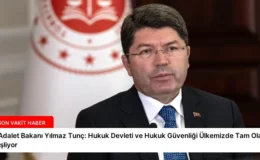 Adalet Bakanı Yılmaz Tunç: Hukuk Devleti ve Hukuk Güvenliği Ülkemizde Tam Olarak İşliyor