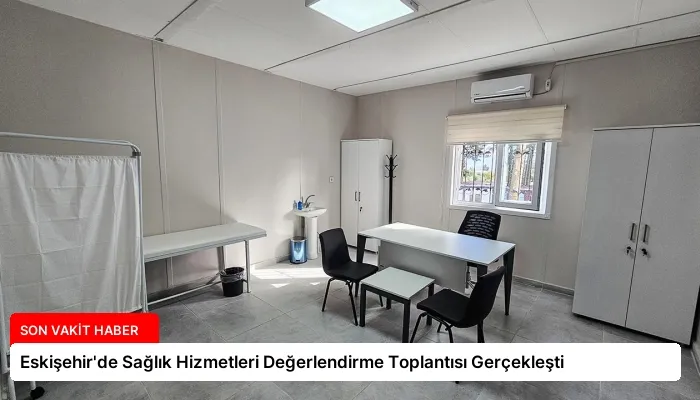 Eskişehir’de Sağlık Hizmetleri Değerlendirme Toplantısı Gerçekleşti