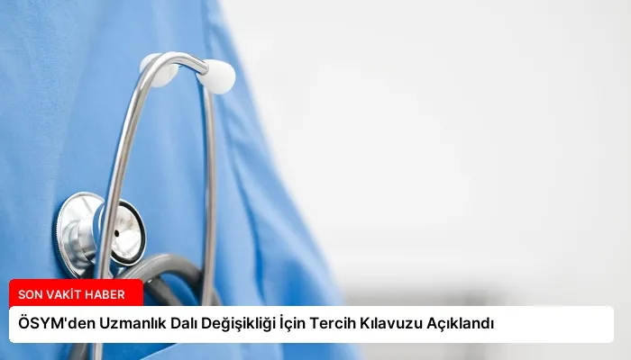 ÖSYM’den Uzmanlık Dalı Değişikliği İçin Tercih Kılavuzu Açıklandı