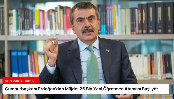 Cumhurbaşkanı Erdoğan’dan Müjde: 25 Bin Yeni Öğretmen Ataması Başlıyor