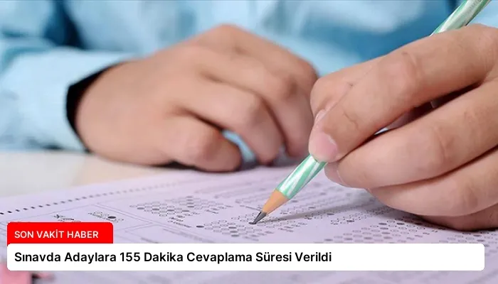 Sınavda Adaylara 155 Dakika Cevaplama Süresi Verildi