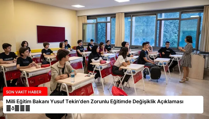 Milli Eğitim Bakanı Yusuf Tekin’den Zorunlu Eğitimde Değişiklik Açıklaması ⏬👇