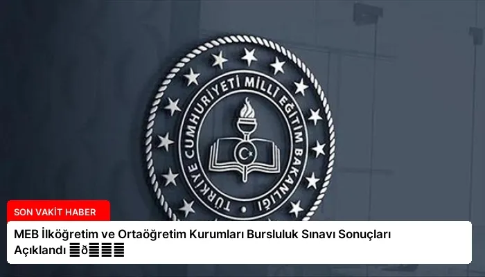 MEB İlköğretim ve Ortaöğretim Kurumları Bursluluk Sınavı Sonuçları Açıklandı ⏬👇