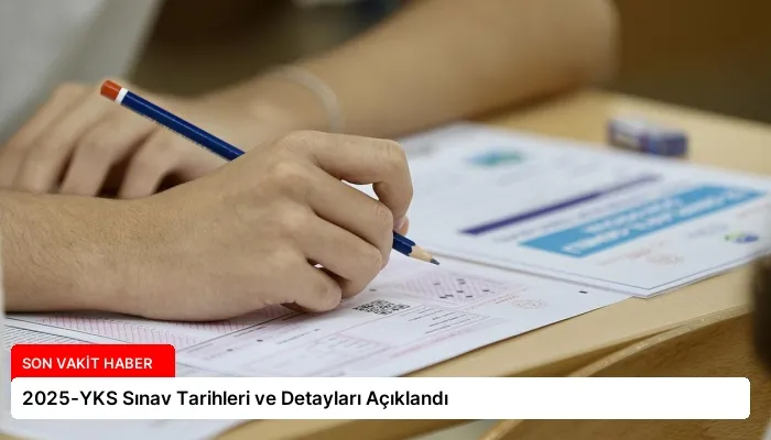 2025-YKS Sınav Tarihleri ve Detayları Açıklandı