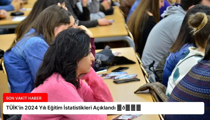 TÜİK’in 2024 Yılı Eğitim İstatistikleri Açıklandı ⏬👇