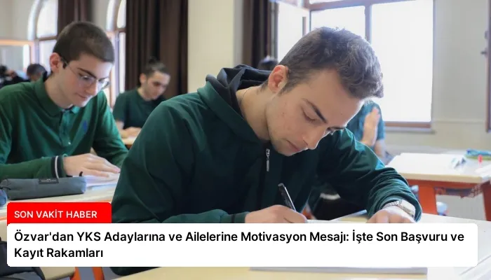 Özvar’dan YKS Adaylarına ve Ailelerine Motivasyon Mesajı: İşte Son Başvuru ve Kayıt Rakamları