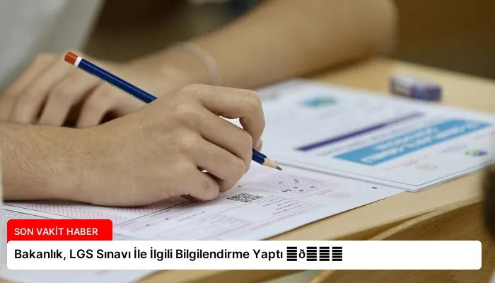 Bakanlık, LGS Sınavı İle İlgili Bilgilendirme Yaptı ⏬👇