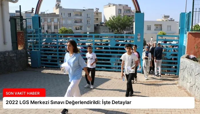 2022 LGS Merkezi Sınavı Değerlendirildi: İşte Detaylar