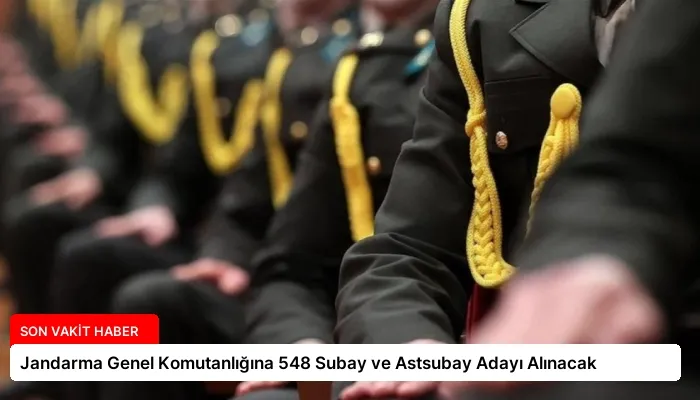 Jandarma Genel Komutanlığına 548 Subay ve Astsubay Adayı Alınacak