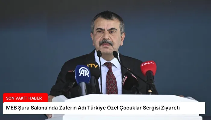 MEB Şura Salonu’nda Zaferin Adı Türkiye Özel Çocuklar Sergisi Ziyareti