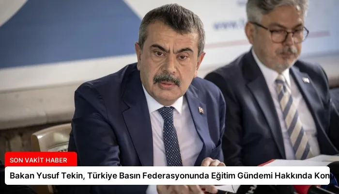 Bakan Yusuf Tekin, Türkiye Basın Federasyonunda Eğitim Gündemi Hakkında Konuştu