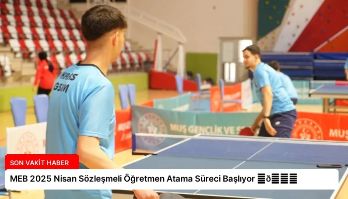 MEB 2025 Nisan Sözleşmeli Öğretmen Atama Süreci Başlıyor ⏬👇
