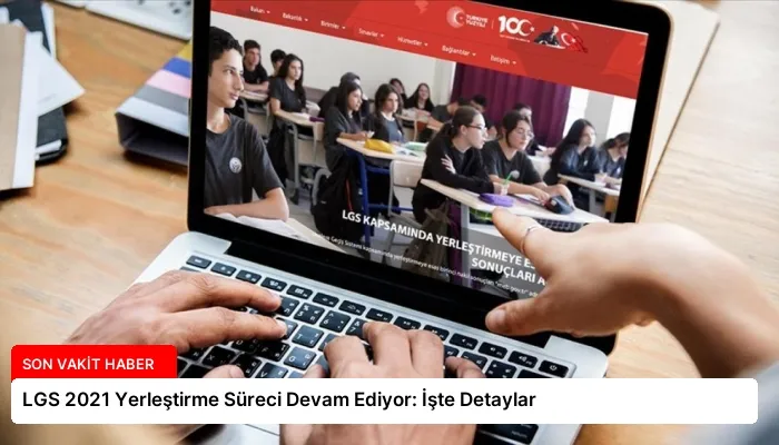 LGS 2021 Yerleştirme Süreci Devam Ediyor: İşte Detaylar