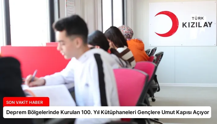 Deprem Bölgelerinde Kurulan 100. Yıl Kütüphaneleri Gençlere Umut Kapısı Açıyor
