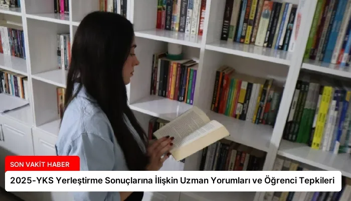 2025-YKS Yerleştirme Sonuçlarına İlişkin Uzman Yorumları ve Öğrenci Tepkileri