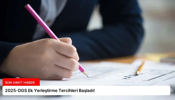 2025-DGS Ek Yerleştirme Tercihleri Başladı!