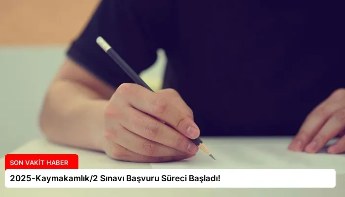 2025-Kaymakamlık/2 Sınavı Başvuru Süreci Başladı!