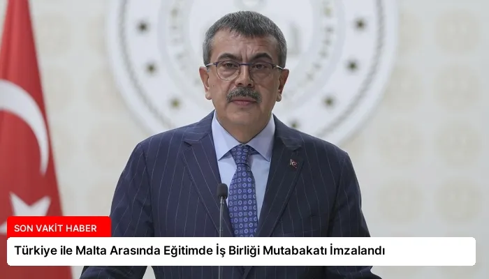 Türkiye ile Malta Arasında Eğitimde İş Birliği Mutabakatı İmzalandı