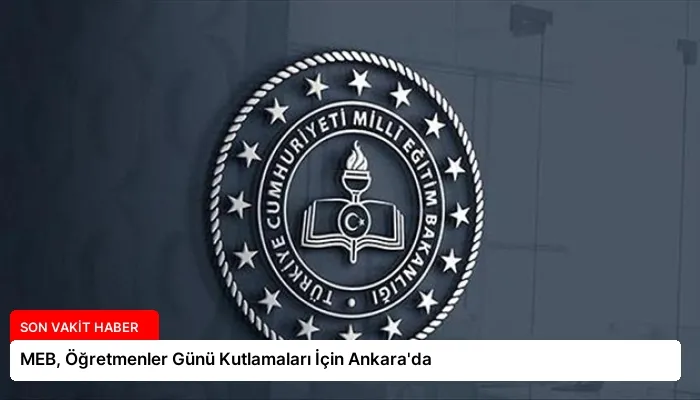 MEB, Öğretmenler Günü Kutlamaları İçin Ankara’da