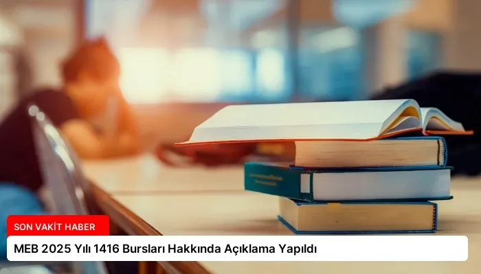 MEB 2025 Yılı 1416 Bursları Hakkında Açıklama Yapıldı