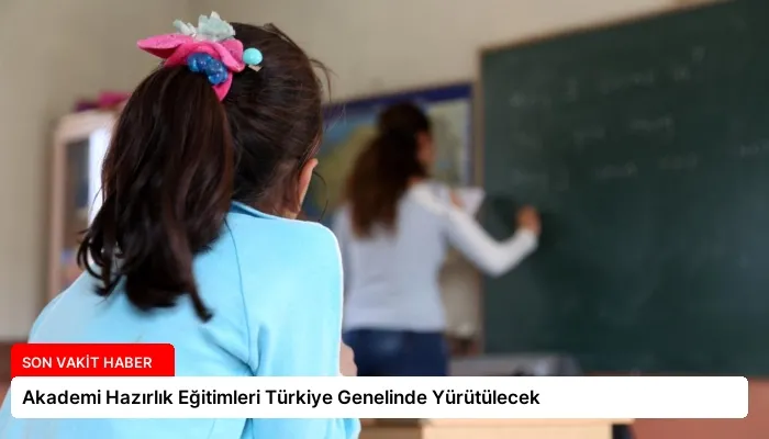 Akademi Hazırlık Eğitimleri Türkiye Genelinde Yürütülecek