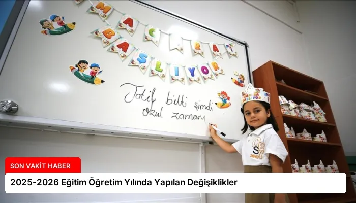 2025-2026 Eğitim Öğretim Yılında Yapılan Değişiklikler