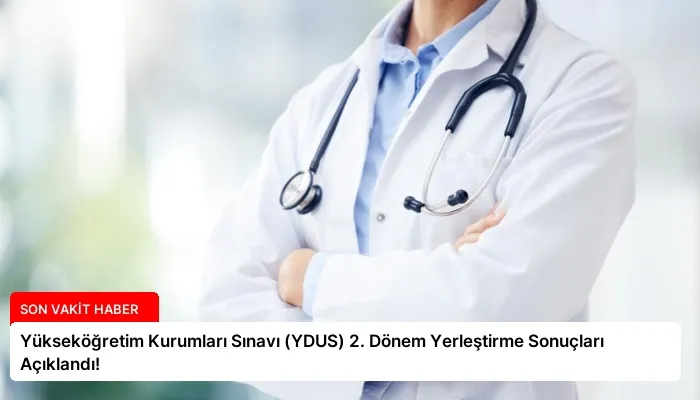 Yükseköğretim Kurumları Sınavı (YDUS) 2. Dönem Yerleştirme Sonuçları Açıklandı!