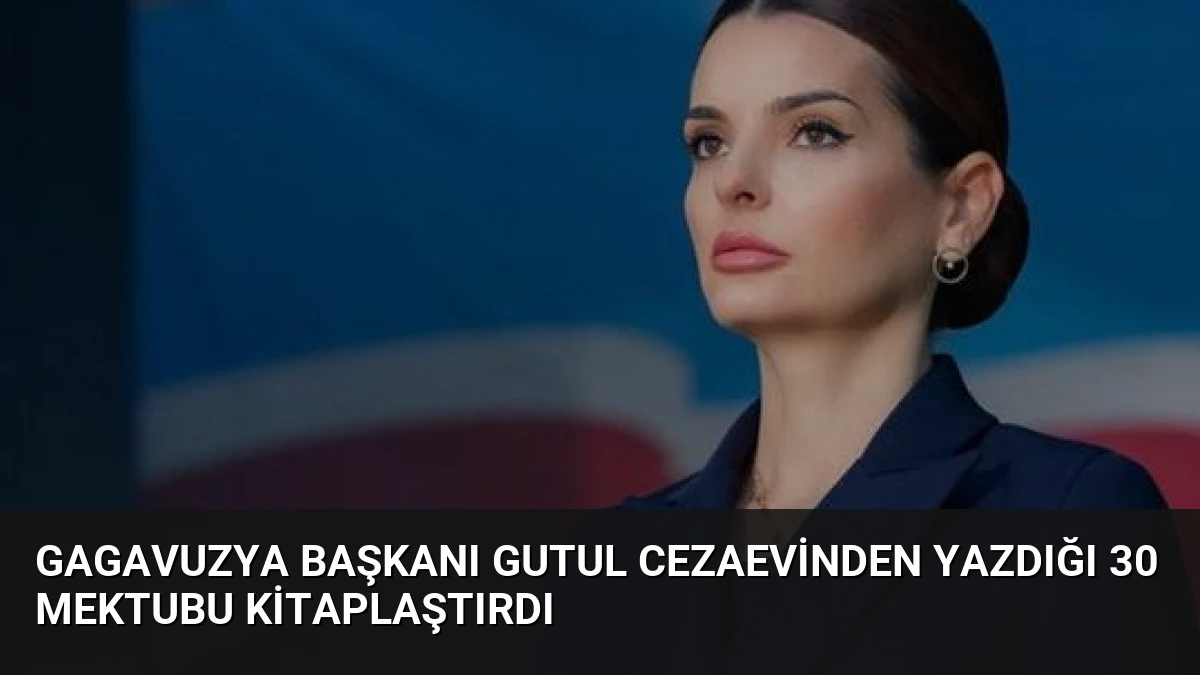 Gagavuzya Başkanı Gutul Cezaevinden Yazdığı 30 Mektubu Kitaplaştırdı