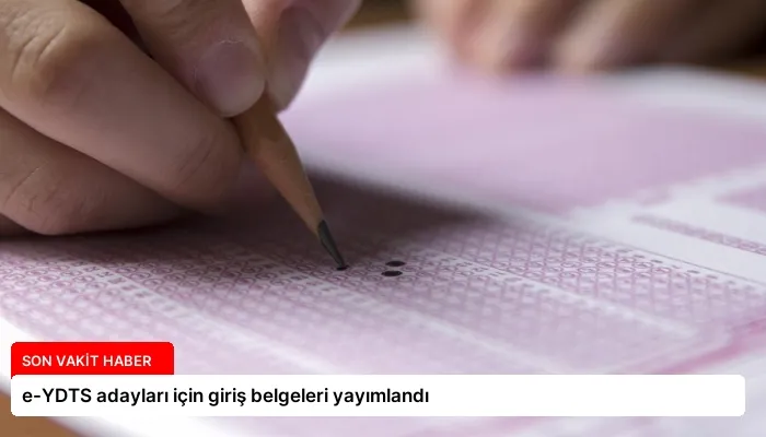 e-YDTS adayları için giriş belgeleri yayımlandı