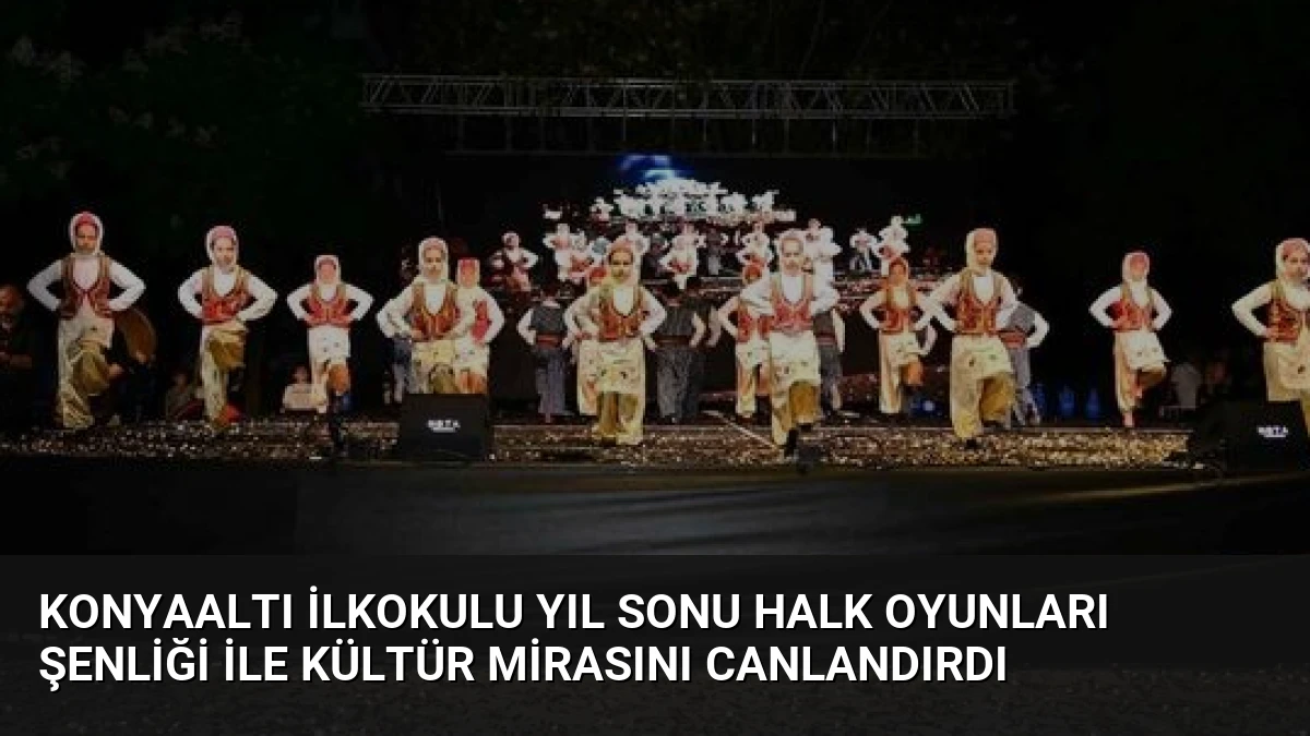 Konyaaltı İlkokulu Yıl Sonu Halk Oyunları Şenliği ile Kültür Mirasını Canlandırdı