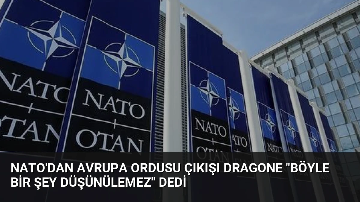 NATO’dan Avrupa Ordusu Çıkışı Dragone “Böyle Bir Şey Düşünülemez” Dedi