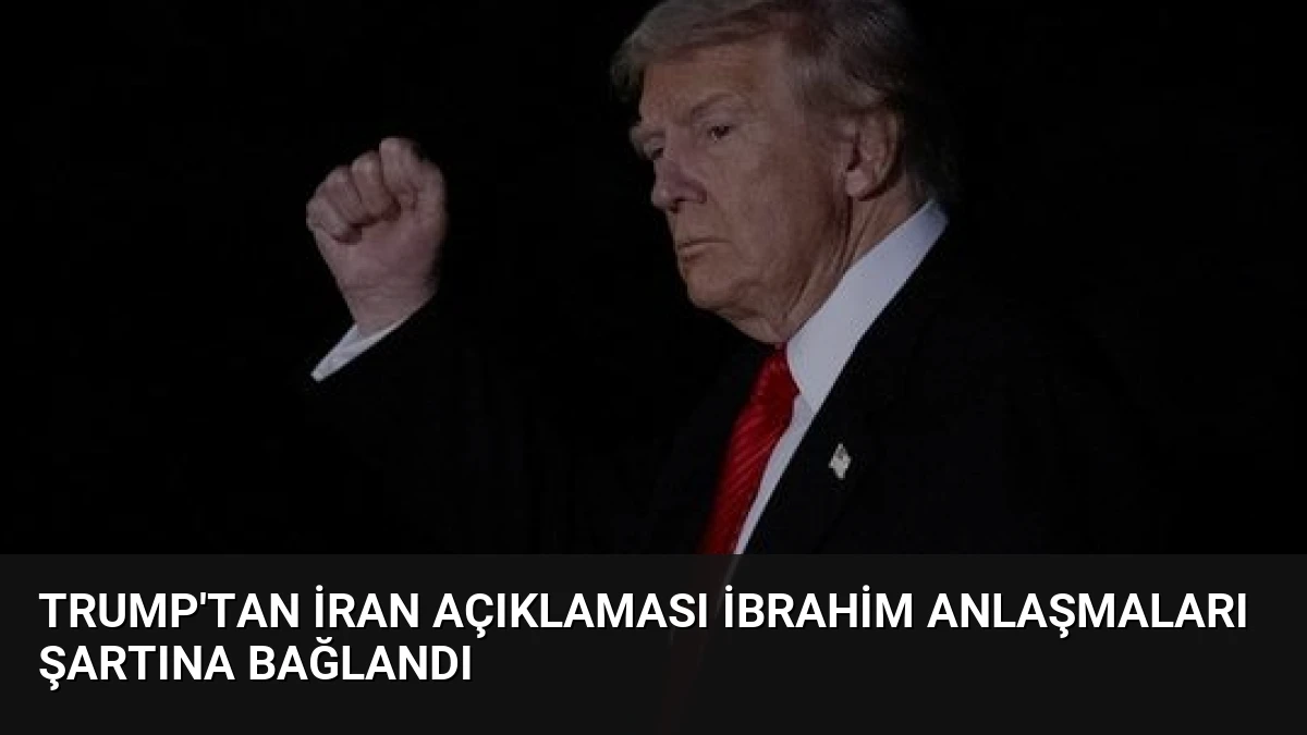 Trump’tan İran Açıklaması İbrahim Anlaşmaları Şartına Bağlandı
