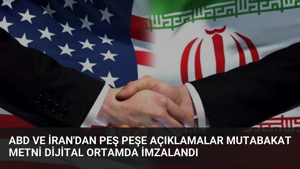 ABD ve İran’dan Peş Peşe Açıklamalar Mutabakat Metni Dijital Ortamda İmzalandı