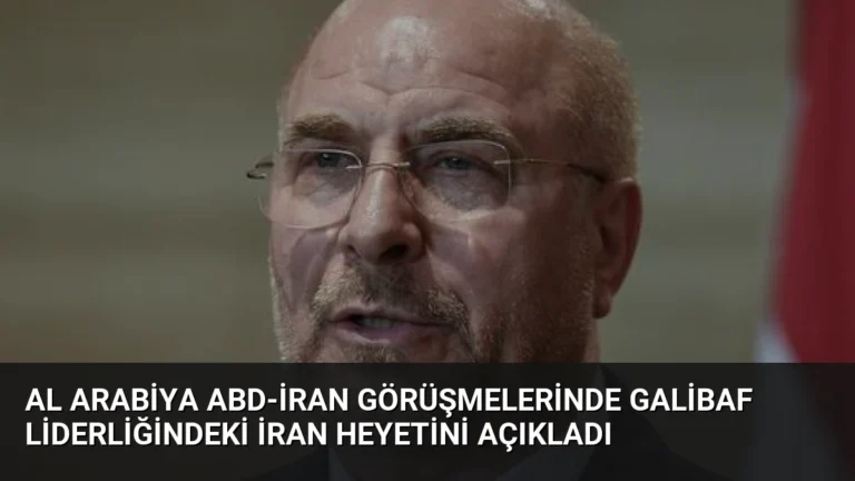 Al Arabiya ABD-İran Görüşmelerinde Galibaf Liderliğindeki İran Heyetini Açıkladı