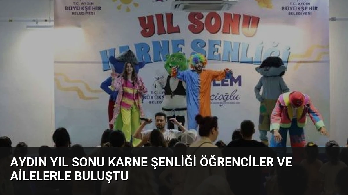 Aydın Yıl Sonu Karne Şenliği Öğrenciler ve Ailelerle Buluştu