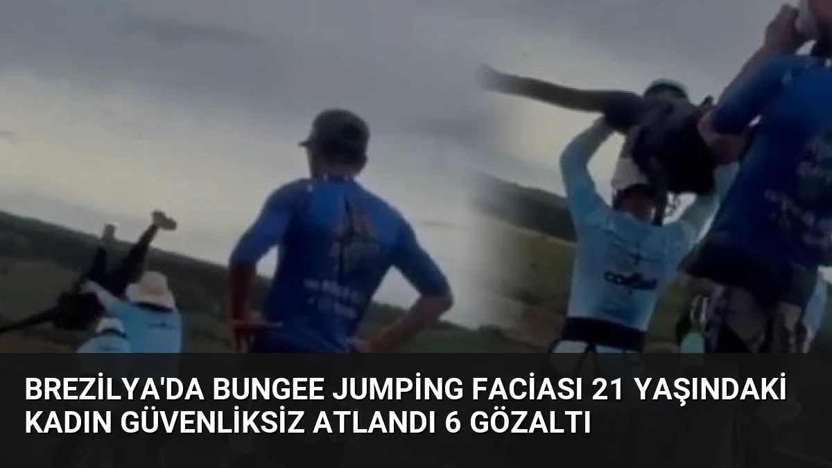 Brezilya’da Bungee Jumping Faciası 21 Yaşındaki Kadın Güvenliksiz Atlandı 6 Gözaltı